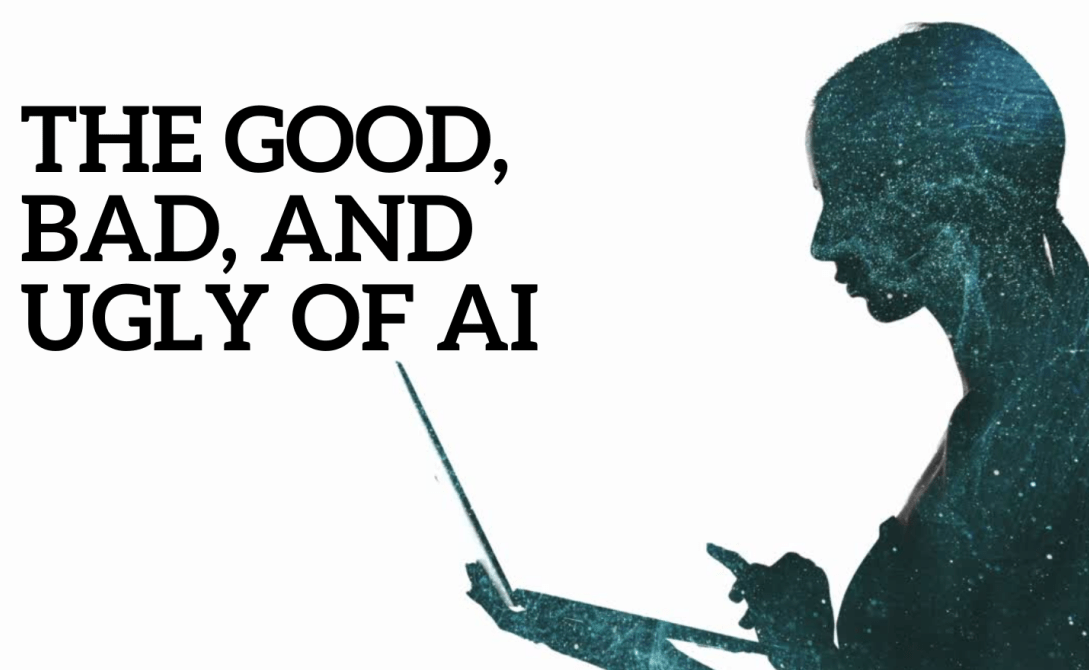 AI: The Good, the Bad, and the Ugly